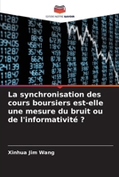 La synchronisation des cours boursiers est-elle une mesure du bruit ou de l'informativité ? 6209096654 Book Cover