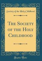 The Society of the Holy Childhood 0484876244 Book Cover