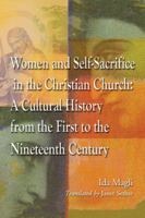 Women and Self-Sacrifice in the Christian Church: A Cultural History from the First to the Nineteenth Century 0786493607 Book Cover