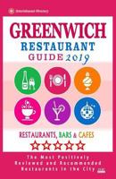 Greenwich Restaurant Guide 2019: Best Rated Restaurants in Greenwich, Connecticut - Restaurants, Bars and Cafes recommended for Tourist, 2019 1724934457 Book Cover