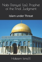 Nabi Daniyal (as), Prophet of the Final Judgment: Islam under Threat B0BTFKPC9M Book Cover