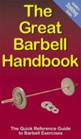 The Great Barbell Handbook: The Quick Reference Guide to Barbell Exercises 0973126213 Book Cover