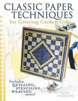 Classic Paper Techniques For Greeting Cards & Gifts: Includes Quilling, Stenciling, Weaving, And More 158180511X Book Cover