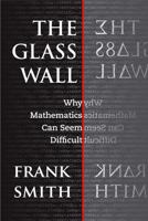 The Glass Wall: Why Mathematics Can Seem Difficult 0807742414 Book Cover