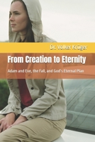 From Creation to Eternity: Adam and Eve, the Fall, and God’s Eternal Plan B0FQJQNLPJ Book Cover
