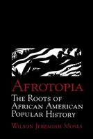 Afrotopia: The Roots of African American Popular History (Cambridge Studies in American Literature and Culture) 052147941X Book Cover