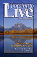 Choosing to Live: Triumph Over Terminal Cancer 0972098208 Book Cover