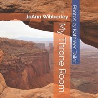 My Throne Room: Devotions by JoAnn Wibberley 1658864786 Book Cover