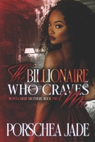 The Billionaire Who Craves Me: Book Two (Montgomery Brothers Saga) B0FN8DWJJH Book Cover
