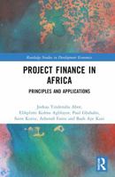 Project Finance in Africa: Principles and Applications (Routledge Studies in Development Economics) 103267931X Book Cover