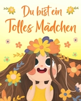 Du bist ein Tolles Mädchen: Inspirierende Geschichten über Mut, innere Stärke und Selbstvertrauen B0CGKYPVFT Book Cover