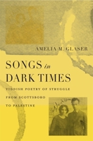 Songs in Dark Times: Yiddish Poetry of Struggle from Scottsboro to Palestine 0674248457 Book Cover