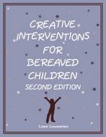 Creative Interventions for Bereaved Children, Second Edition 0995172536 Book Cover