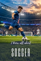 I know all about soccer: From the origins of the ball to modern stadiums B0H8ZQYLVB Book Cover