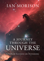 A Journey Through the Universe: Gresham Lectures on Astronomy 1107073464 Book Cover