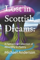 Lost in Scottish Dreams:: A Fantastical Collection of Absurdity in Poetry B0C63VHBDH Book Cover
