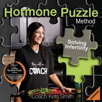 The Hormone Puzzle Method: Solving Infertility Workbook: Includes The Complete Hormone Puzzle Cookbook along with over 100 additional recipes and even holiday recipes and a complete fertility meal pla 1671602137 Book Cover