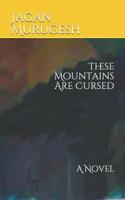 These Mountains Are Cursed: A Novel 1796867926 Book Cover