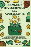 Comment Investir Pour Les Adolescents: Comment Créer Votre Premier Portefeuille Rentable en 7 Jours - Aucun Adulte Requis et Aucune Expérience Requise ... Pour les Adolescents) (French Edition) B0GQKN7K2D Book Cover