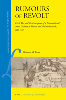 Rumours of Revolt Civil War and the Emergence of a Transnational News Culture in France and the Netherlands, 15611598 900442332X Book Cover