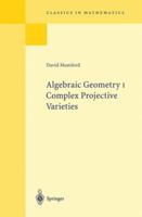 Algebraic Geometry I Complex Projective Varieties (Series of Comprehensive Studies in Mathematics 221) 3540586571 Book Cover