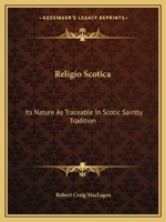 Religio Scotica, Its Nature as Traceable in Scotic Saintly Tradition 1162594721 Book Cover