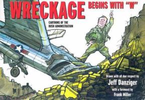 Wreckage Begins with "W": Cartoons of the Bush Administration 158642078X Book Cover