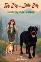 Big Dog.....Little Dog: "From the City Into the Deep Woods" 1300498730 Book Cover