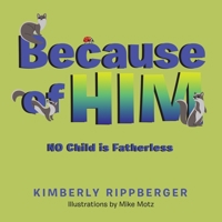 Because of Him: No Child Is Fatherless 1664171207 Book Cover