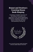 Bryant and Stratton's Counting House Book-Keeping: Containing a Complete Exposition of the Science of Accounts, in Its Application to the Various Departments of Business; Including Complete Sets of Bo 1359109110 Book Cover