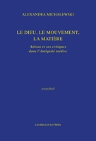 Le Dieu, Le Mouvement, La Matiere: Atticus Et Ses Critiques Dans l'Antiquite Tardive 2251455450 Book Cover