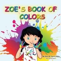 Zoe's Book Of Colors: Zoe's hands-on and fun way of teaching kids gives parents the opportunity to play a vital role in their child's early education. 1958016128 Book Cover