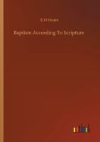 Baptism According To Scripture 9354549497 Book Cover