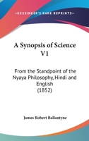 A Synopsis Of Science V1: From The Standpoint Of The Nyaya Philosophy, Hindi And English 1164552643 Book Cover