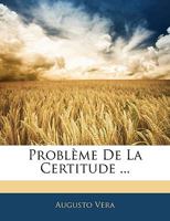 Problème De La Certitude ... 1145194036 Book Cover