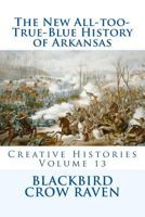 The New All-too-True-Blue History of Arkansas 1983720437 Book Cover