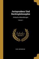 Jurisprudenz Und Rechtsphilosophie: Kritische Abhandlungen; Volume 1 1016569459 Book Cover