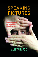 Speaking Pictures: Neuropsychoanalysis and Authorship in Film and Literature 0253020913 Book Cover