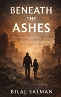 Beneath the Ashes: The ruins test your body. The choices test your soul. B0FQ5NSBK4 Book Cover