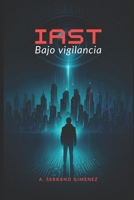 IAST: Bajo vigilancia (Spanish Edition) B0G18J7P1R Book Cover