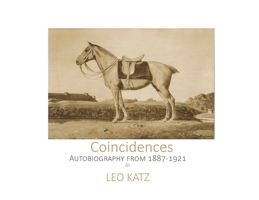 Coincidences The Leo Katz autobiography until 1921: Leo Katz Autobiography (Leo Katz Books) B0GXCFMVG1 Book Cover
