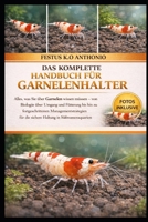 DAS KOMPLETTE HANDBUCH FÜR GARNELENHALTER: Alles, was Sie über Garnelen wissen müssen – von Biologie über Umgang und Fütterung bis hin zu ... Haltung in Süßwasseraquarien (German Edition) B0GS9ZH3G3 Book Cover