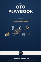 The CTO Playbook: A Practical Guide for Aspiring and First-Time Chief Technology Officers B0H9RJBPR4 Book Cover