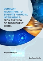 Dominant Algorithms to Evaluate Artificial Intelligence: From the view of Throughput Model 9815049569 Book Cover