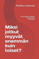 Miksi jotkut myyvät enemmän kuin toiset?: Tuotemyyjästä asiakkaan liiketoiminnan kehittäjäksi (Finnish Edition) 1691444324 Book Cover
