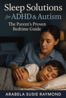 Sleep Solutions for ADHD & Autism: The Parent's Proven Bedtime Guide 1764143795 Book Cover