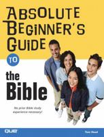 Absolute Beginner's Guide to the Bible (Absolute Beginner's Guide) 0789734192 Book Cover