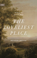 The Loveliest Place: The Beauty and Glory of the Church 1433574942 Book Cover