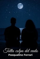 Tutta colpa del vento: Seguito di Un mare d'amore (Italian Edition) B0FLY36P7Q Book Cover