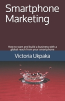 Smartphone Marketing: How to start and build a business with a global reach from your smartphone B08DBZMXPV Book Cover